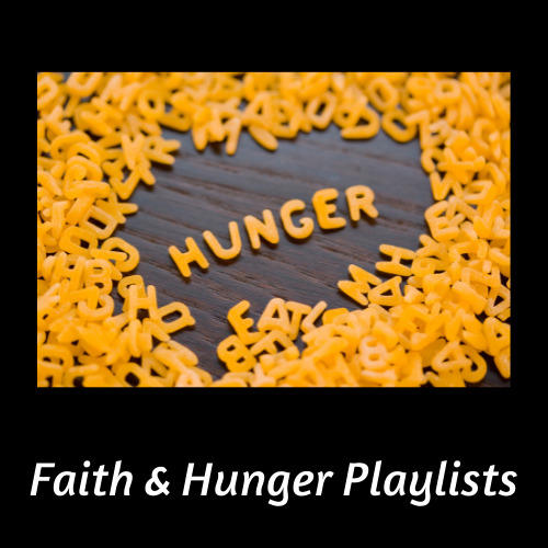 Faith and Hunger Playlist Series